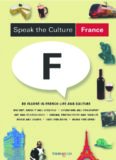 Speak the Culture: France: Be Fluent in French Life and Culture  