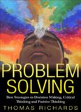 Problem Solving: Best Strategies to Decision Making, Critical Thinking and Positive Thinking