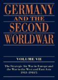 Germany and the Second World War, Vol. VII : The Strategic Air War in Europe and the War in the West and East Asia, 1943–1945
