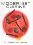 Modernist Cuisine: The Art and Science of Cooking, Volume 5: Plated-Dish Recipes