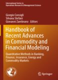 Handbook of Recent Advances in Commodity and Financial Modeling: Quantitative Methods in Banking, Finance, Insurance, Energy and Commodity Markets
