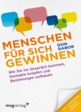 Menschen für sich gewinnen: Wie Sie ins Gespräch kommen, Kontakte knüpfen und Beziehungen aufbauen