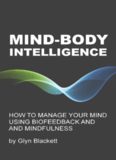 Mind-Body Intelligence: How to Manage Your Mind Using Biofeedback & Mindfulness