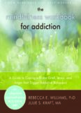The Mindfulness Workbook for Addiction: A Guide to Coping with the Grief, Stress and Anger that Trigger Addictive Behaviors