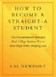 How to Become a Straight-A Student: The Unconventional Strategies Real College Students Use to Score High While Studying Less  