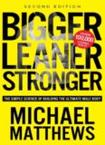 Bigger Leaner Stronger: The Simple Science Of Building The Ultimate Male Body