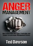 Anger Management: How to Deal With Your Anger, Frustration, and Temper to Avoid Anger Management