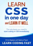 Learn CSS in One Day and Learn It Well (Includes HTML5): CSS for Beginners with Hands-on Project. The only book you need to start coding in CSS ... Coding Fast with Hands-On Project) (Volume 2)