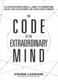 The code of the extraordinary mind : 10 unconventional laws to redefine your life and succeed on your own terms