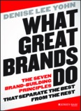 What Great Brands Do : The Seven Brand-Building Principles That Separate the Best from the Rest