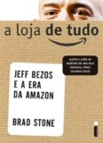 A loja de tudo - Jeff Bezzos e a Era da Amazon