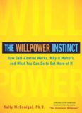 The Willpower Instinct: How Self-Control Works, Why It Matters, and What You Can Do To Get More of It