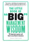 The little book of big management wisdom : 90 important quotes and how to use them in business