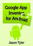 App Inventor for Android: Build Your Own Apps - No Experience Required!  