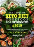 The Complete Keto Diet Cookbook For Beginners 2019: Quick & Easy Recipes For Busy People On The Ketogenic Diet With 21-Day Meal Plan