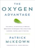 The Oxygen Advantage: Simple, Scientifically Proven Breathing Techniques to Help You Become Healthier, Slimmer, Faster, and Fitter