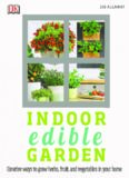 Indoor Edible Garden: Creative Ways to Grow Herbs, Fruits, and Vegetables in Your Home
