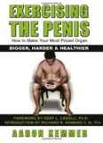 Exercising The Penis How To Make Your Most Prized Organ Bigger, Harder & Healthier