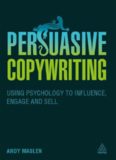 Persuasive Copywriting: Using Psychology to Influence, Engage and Sell