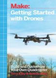 Make: Getting Started with Drones: Build and Customize Your Own Quadcopter