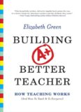 Building a Better Teacher: How Teaching Works (And How to Teach It to Everyone)