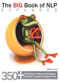 The Big Book of NLP, Expanded: 350+ Techniques, Patterns & Strategies of Neuro Linguistic Programming