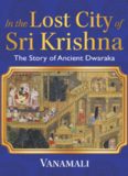 In the Lost City of Sri Krishna: The Story of Ancient Dwaraka