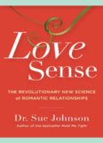 Love Sense: The Revolutionary New Science of Romantic Relationships