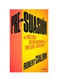 Pre-suasión: Un método revolucionario para influir y persuadir