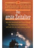 Das erste Zeitalter: Wie die Annunaki die Entwicklung des Menschen beinflußten und wie sie uns noch heute lenken