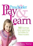 Preschool play and learn: 150 fun games and learning activities for preschoolers from three to six