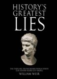 History's Greatest Lies: The Startling Truths Behind World Events Our History Books Got Wrong