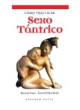 Cómo Practicar Sexo Tántrico. Manual Ilustrado
