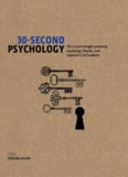 30-Second Psychology : the 50 Most Thought-provoking Psychology Theories, Each Explained in Half a Minute