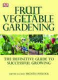 Fruit & Vegetable Gardening; The Definitive Guide to Successful Growing - Dk Publishing