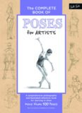 The Complete Book of Poses for Artists: A Comprehensive Photographic and Illustrated Reference Book for Learning to Draw More Than 500 Poses