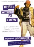 Rebel without a crew, or, How a 23-year-old filmmaker with $7,000 became a Hollywood player  