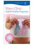 Mayo Clinic Guide to a Healthy Pregnancy: From Doctors Who Are Parents, Too!