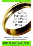 The Seven Principles for Making Marriage Work: A Practical Guide from the Country's Foremost Relationship Expert