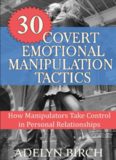 30 Covert Emotional Manipulation Tactics: How Manipulators Take Control In Personal Relationships
