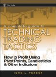 A Complete Guide to Technical Trading Tactics : How to Profit Using Pivot Points, Candlesticks & Other Indicators (Wiley Trading)