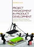 Project Management in Product Development: Leadership Skills and Management Techniques to Deliver Great Products