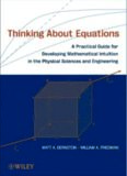 Thinking About Equations: A Practical Guide for Developing Mathematical Intuition in the Physical Sciences and Engineering