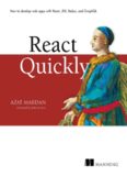 React Quickly: Painless Web Apps with React, JSX, Redux and GraphQL