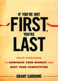 If You're Not First, You're Last: Sales Strategies to Dominate Your Market and Beat Your Competition