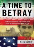 A Time to Betray: The Astonishing Double Life of a CIA Agent Inside the Revolutionary Guards