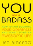 You are a Badass How to Stop Doubting Your Greatness and Start Living an Awesome Life by Jen