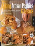 Baking Artisan Pastries and Breads: Sweet and Savory Baking for Breakfast, Brunch, and Beyond