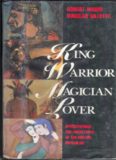 King, Warrior, Magician, Lover: Rediscovering the Archetypes of the Mature Masculine