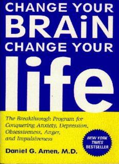Change Your Brain, Change Your Life: The Breakthrough Program for Conquering Anxiety, Depression, Obsessiveness, Anger, and Impulsiveness